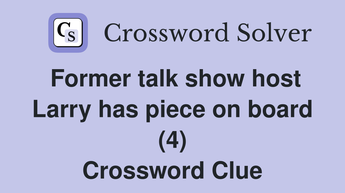 Former talk show host Larry has piece on board (4) Crossword Clue