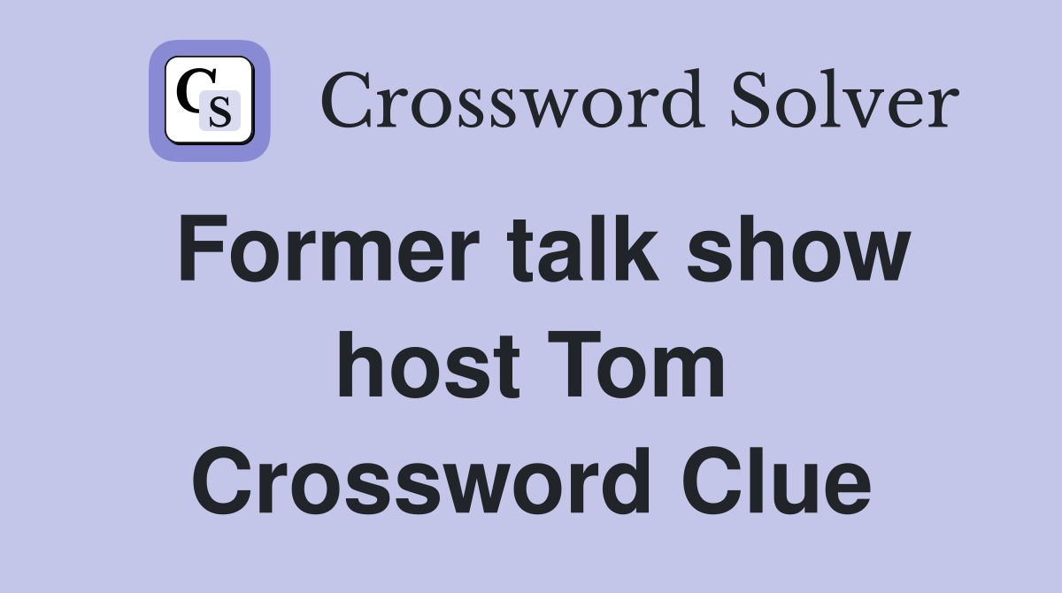 Former talk show host Tom Crossword Clue