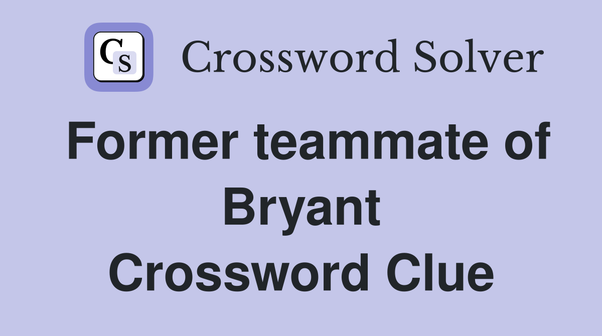 Former teammate of Bryant Crossword Clue