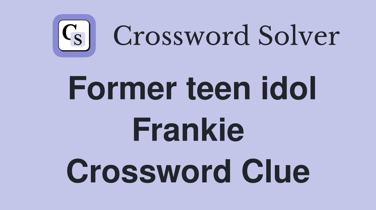 Former teen idol Frankie Crossword Clue
