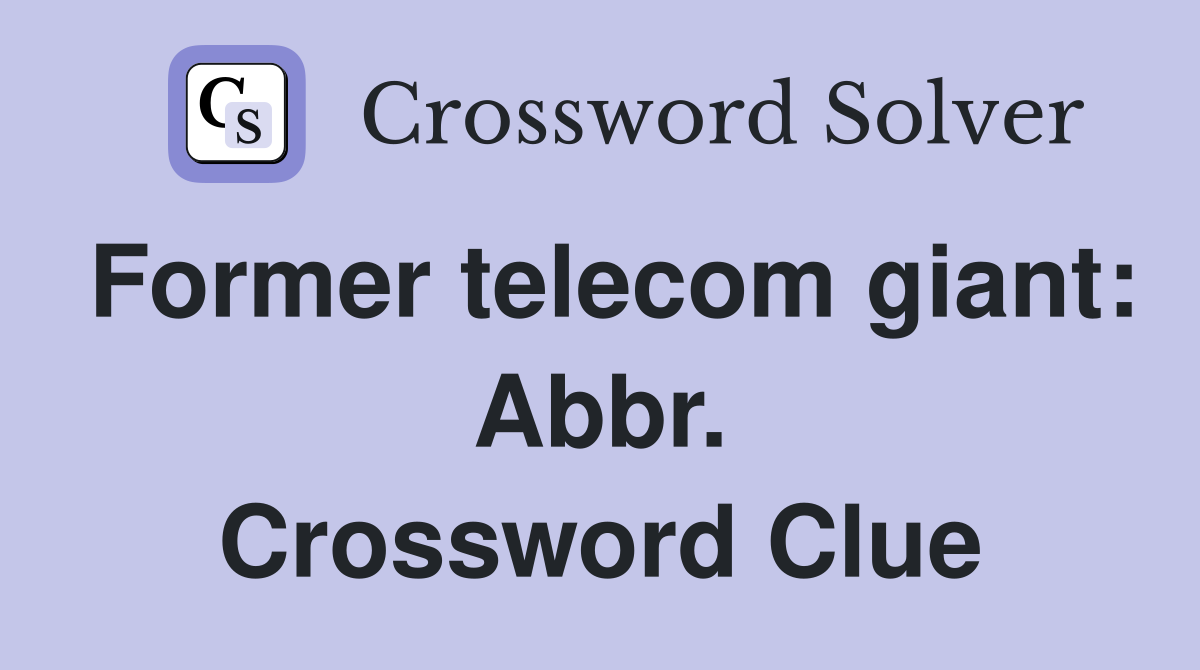 Former telecom giant: Abbr. Crossword Clue