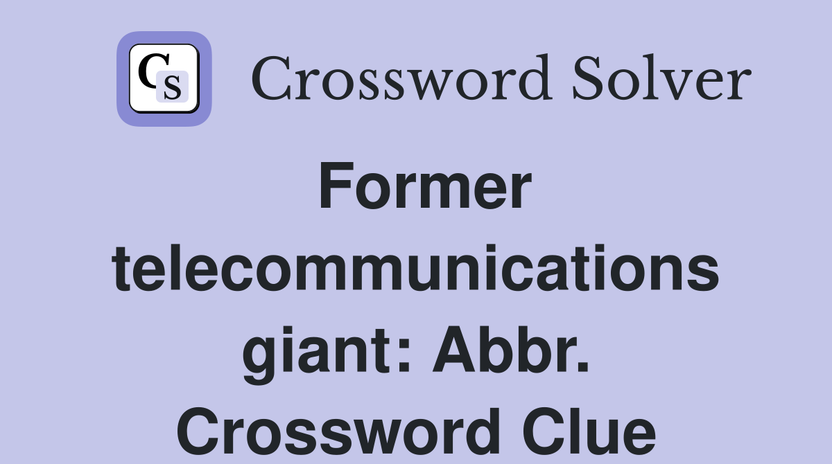 Former telecommunications giant: Abbr. Crossword Clue