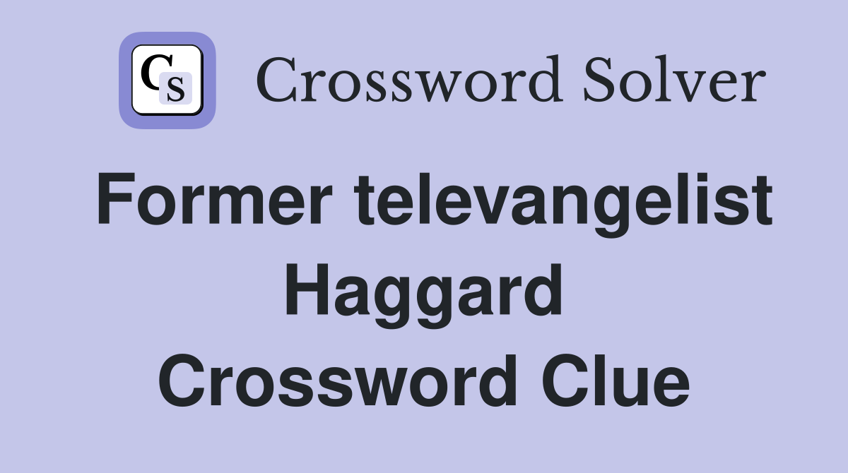 Former televangelist Haggard Crossword Clue