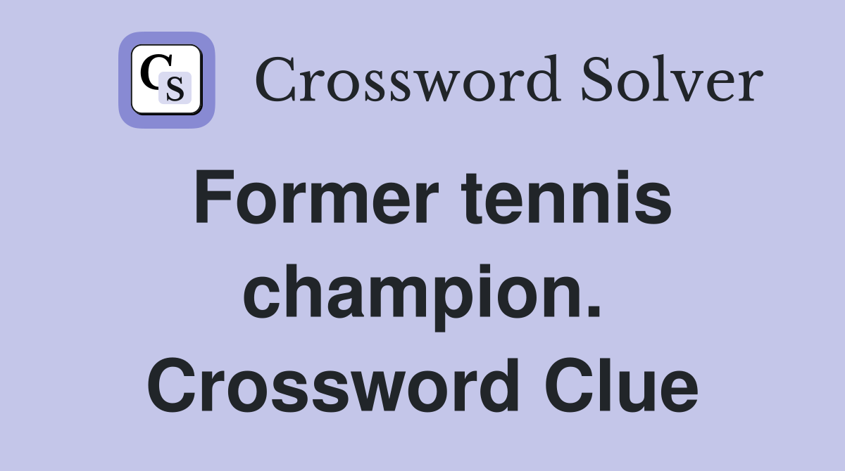 Former tennis champion. Crossword Clue