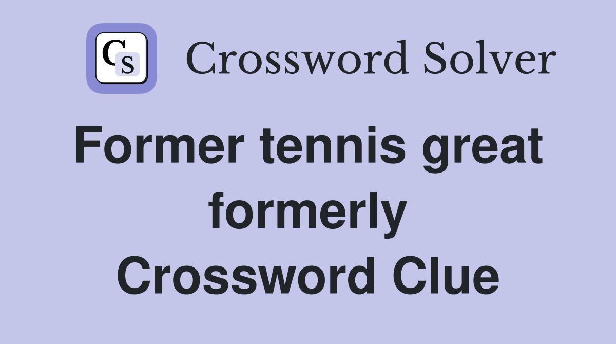 Former tennis great  formerly Crossword Clue