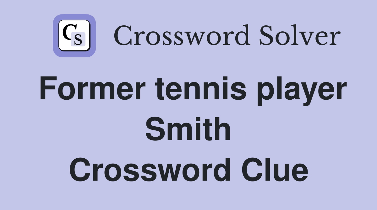 Former tennis player Smith Crossword Clue