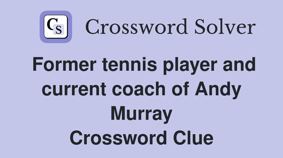 Former tennis player and current coach of Andy Murray Crossword Clue