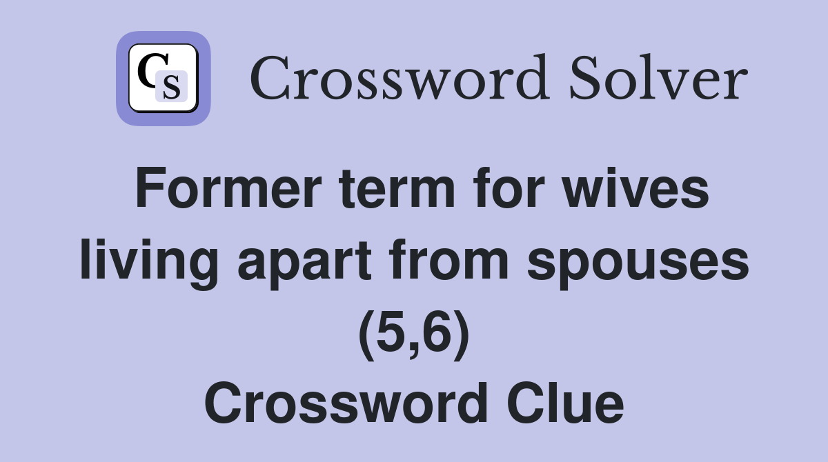 Former term for wives living apart from spouses (5,6) Crossword Clue
