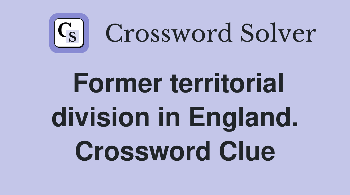 Former territorial division in England. Crossword Clue