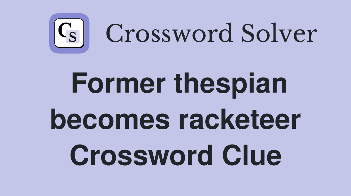 Former thespian becomes racketeer Crossword Clue