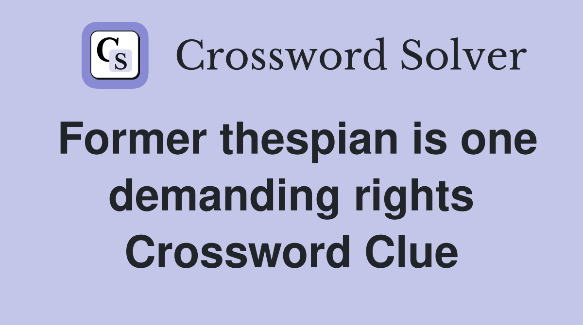 Former thespian is one demanding rights Crossword Clue