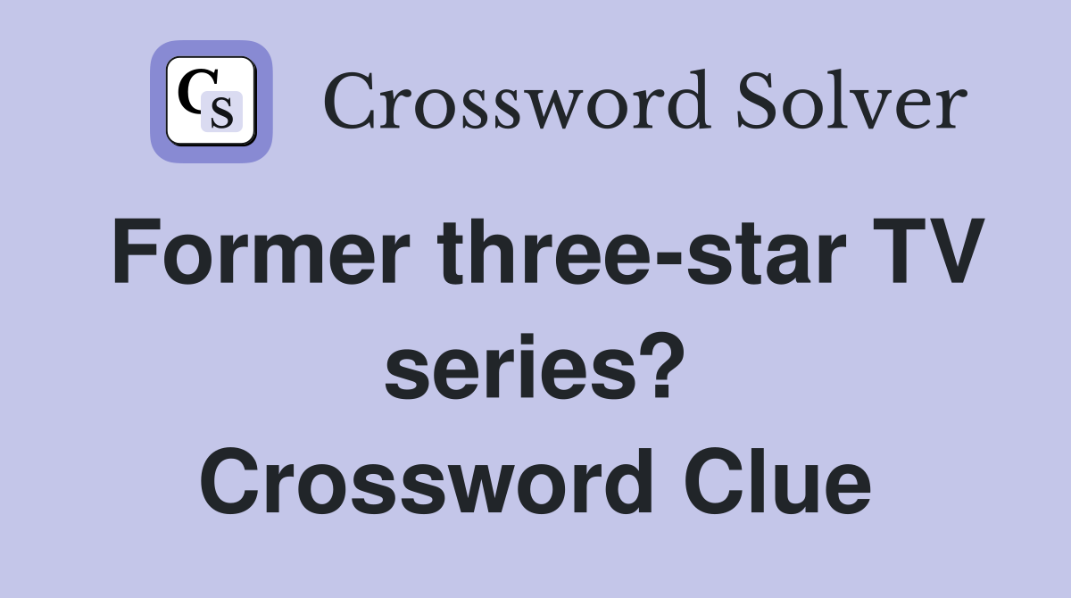 Former three-star TV series? Crossword Clue
