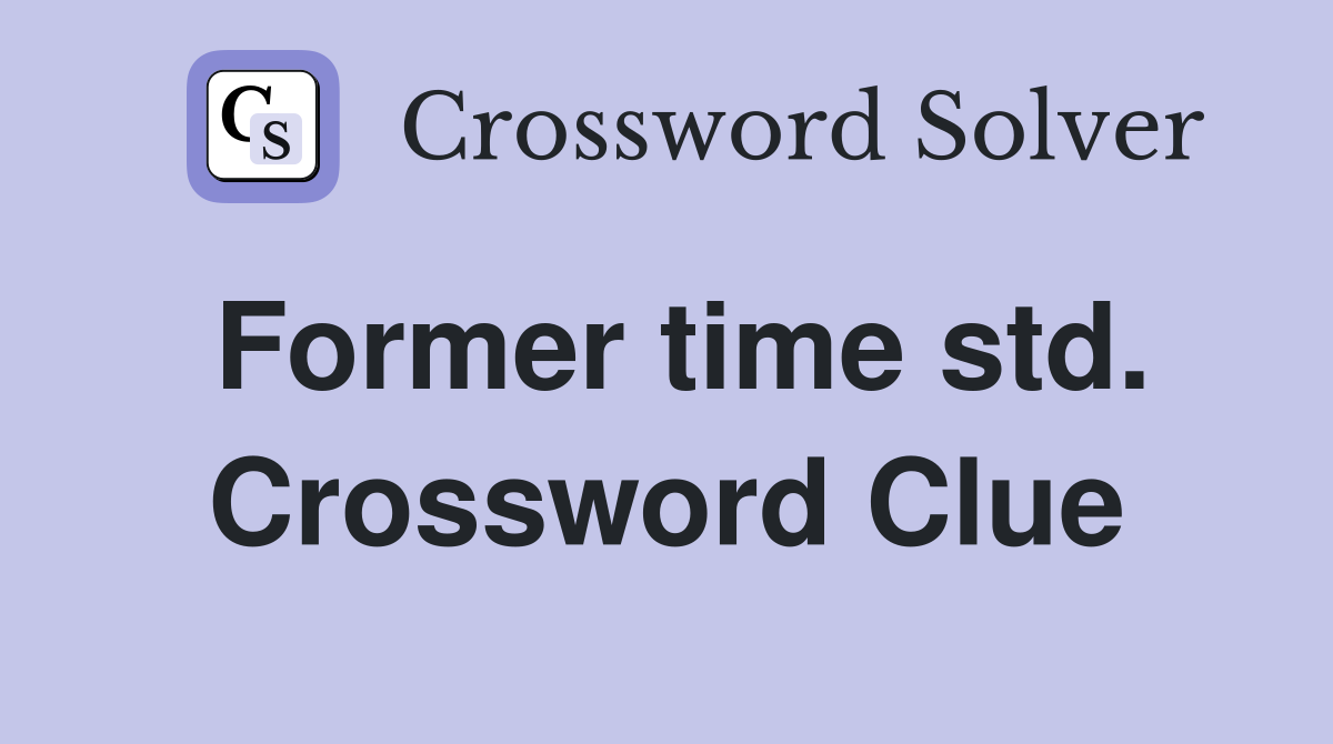 Former time std. Crossword Clue