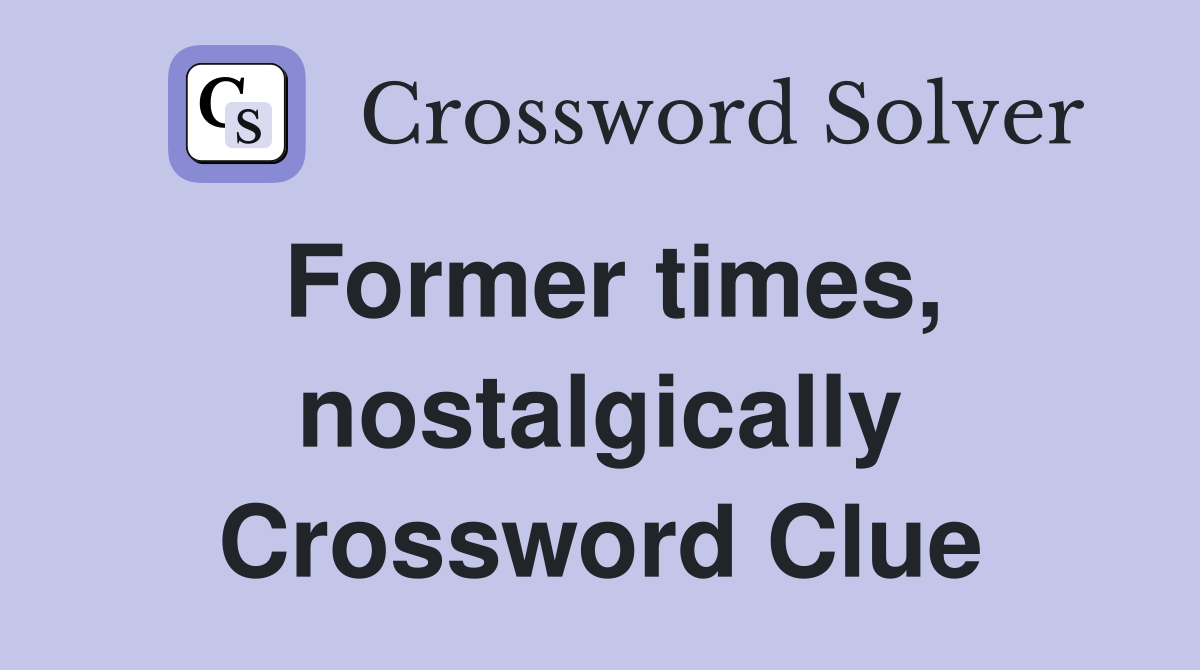 Former times, nostalgically Crossword Clue