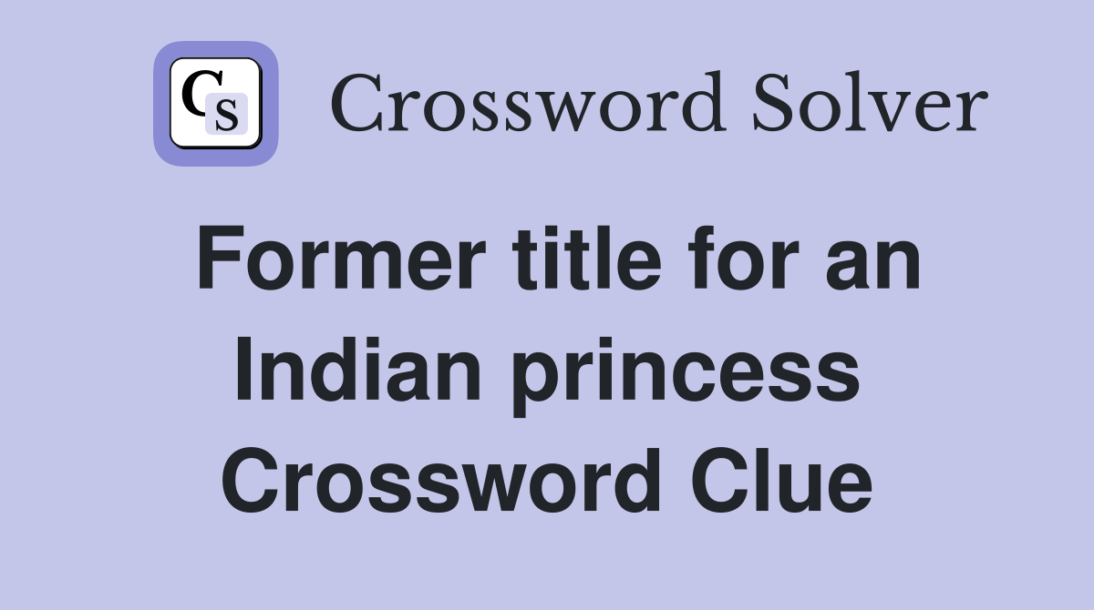 Former title for an Indian princess Crossword Clue