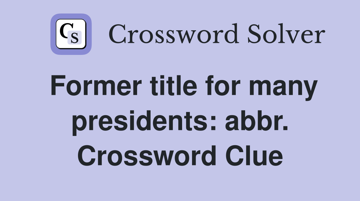 Former title for many presidents: abbr. Crossword Clue