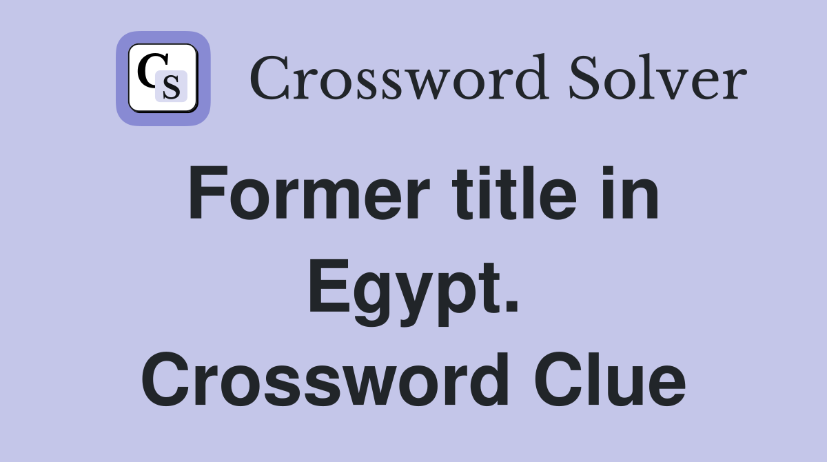 Former title in Egypt. Crossword Clue