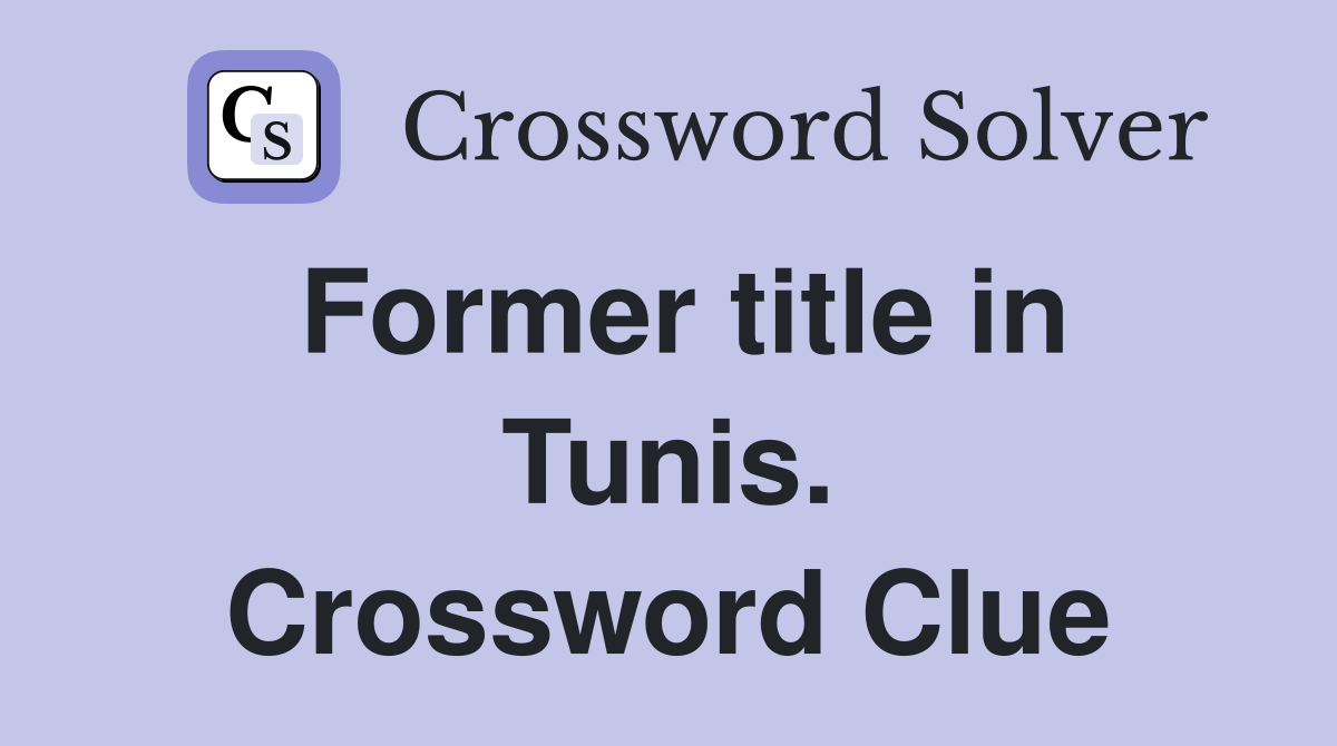 Former title in Tunis. Crossword Clue