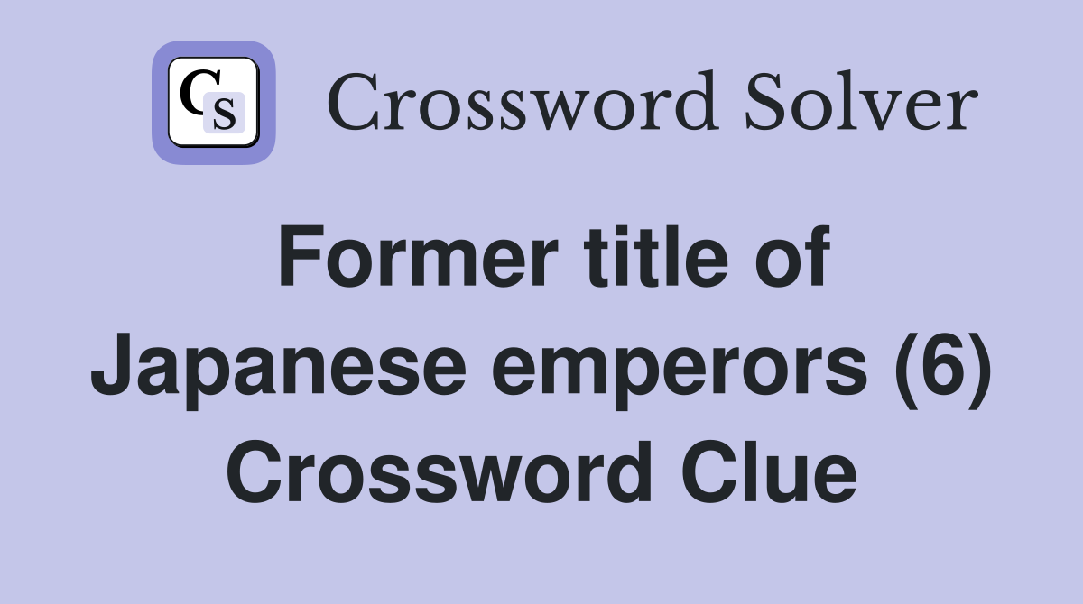 Former title of Japanese emperors (6) Crossword Clue