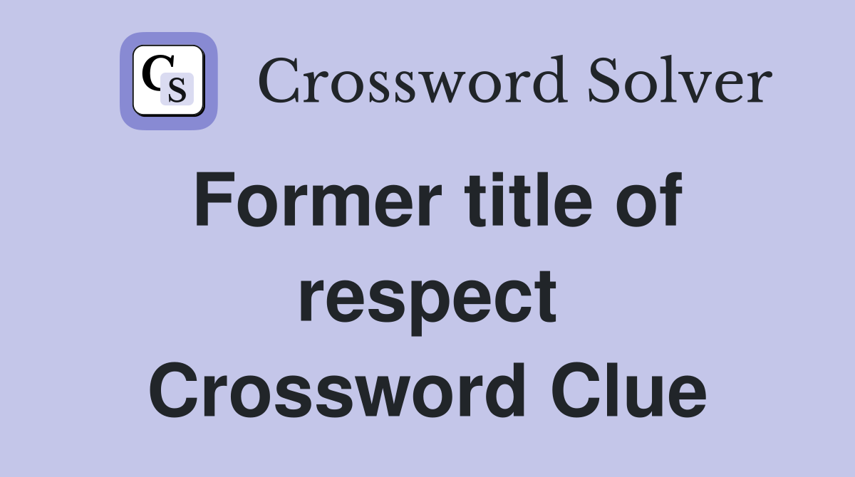 Former title of respect Crossword Clue