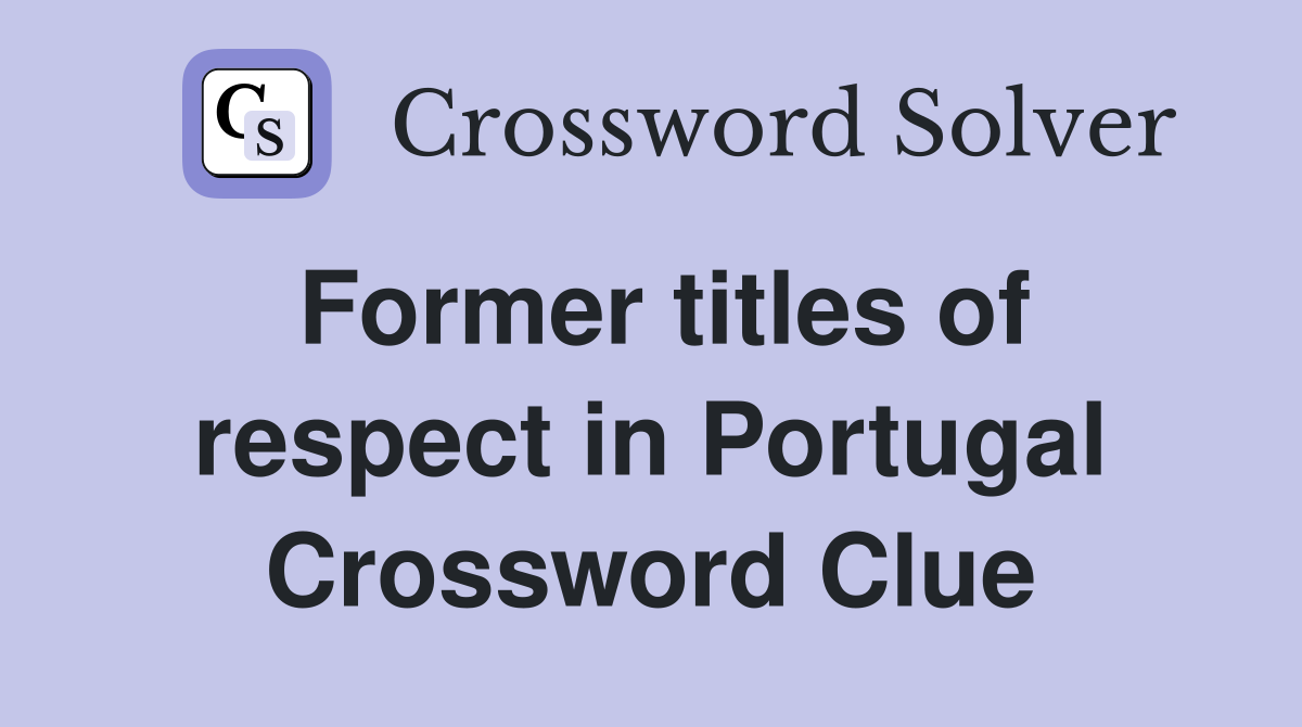 Former titles of respect in Portugal Crossword Clue