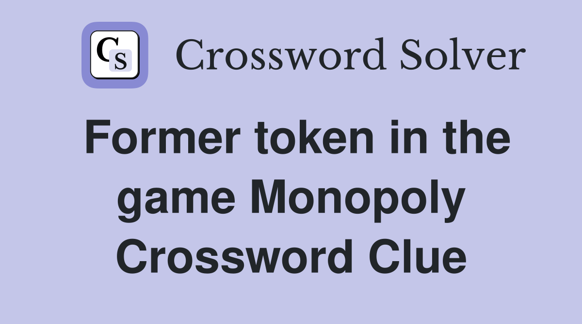 Former token in the game Monopoly Crossword Clue