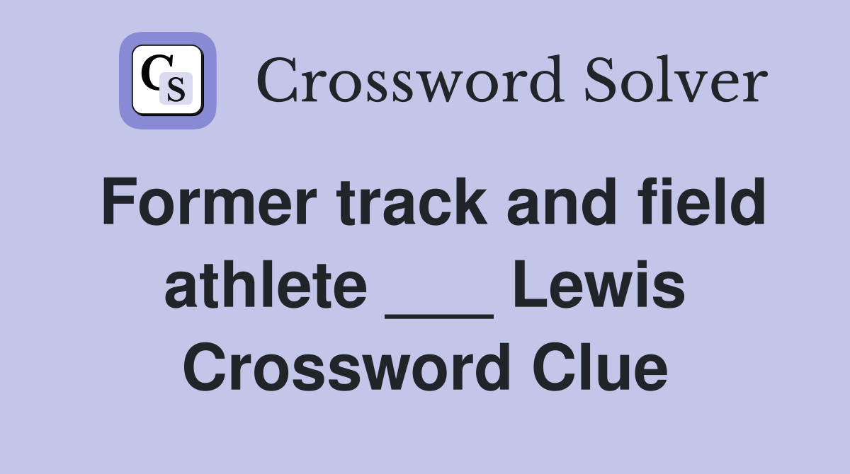 Former track and field athlete ___ Lewis Crossword Clue