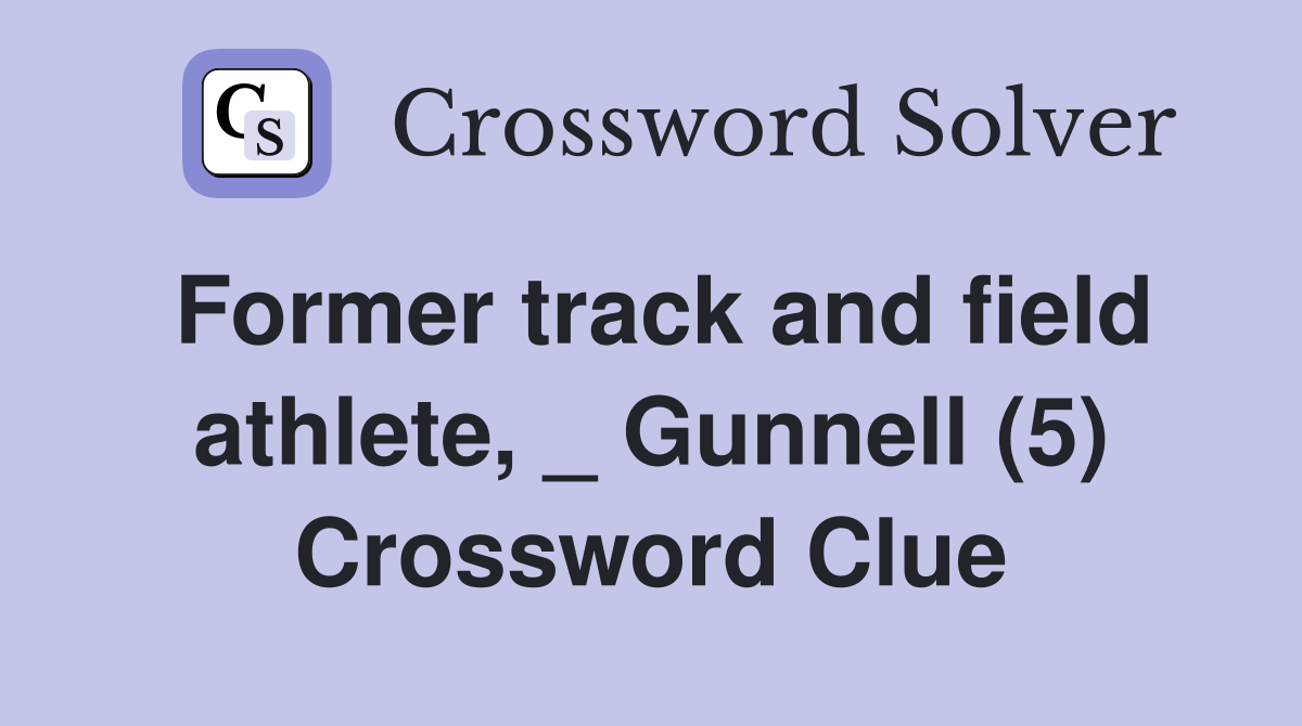 Former track and field athlete, _ Gunnell (5) Crossword Clue