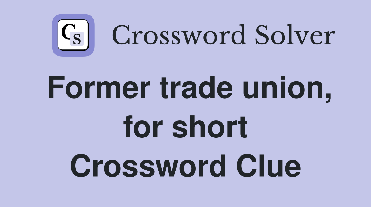 Former trade union, for short Crossword Clue