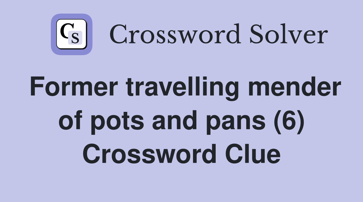 Former travelling mender of pots and pans (6) Crossword Clue