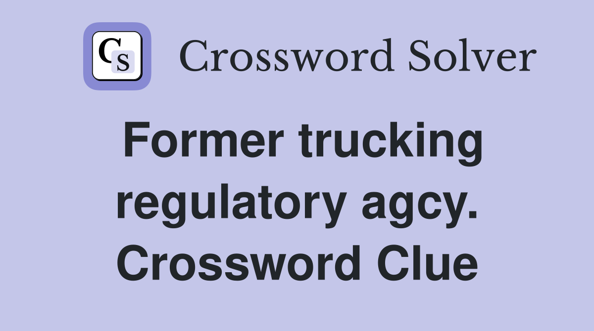 Former trucking regulatory agcy. Crossword Clue