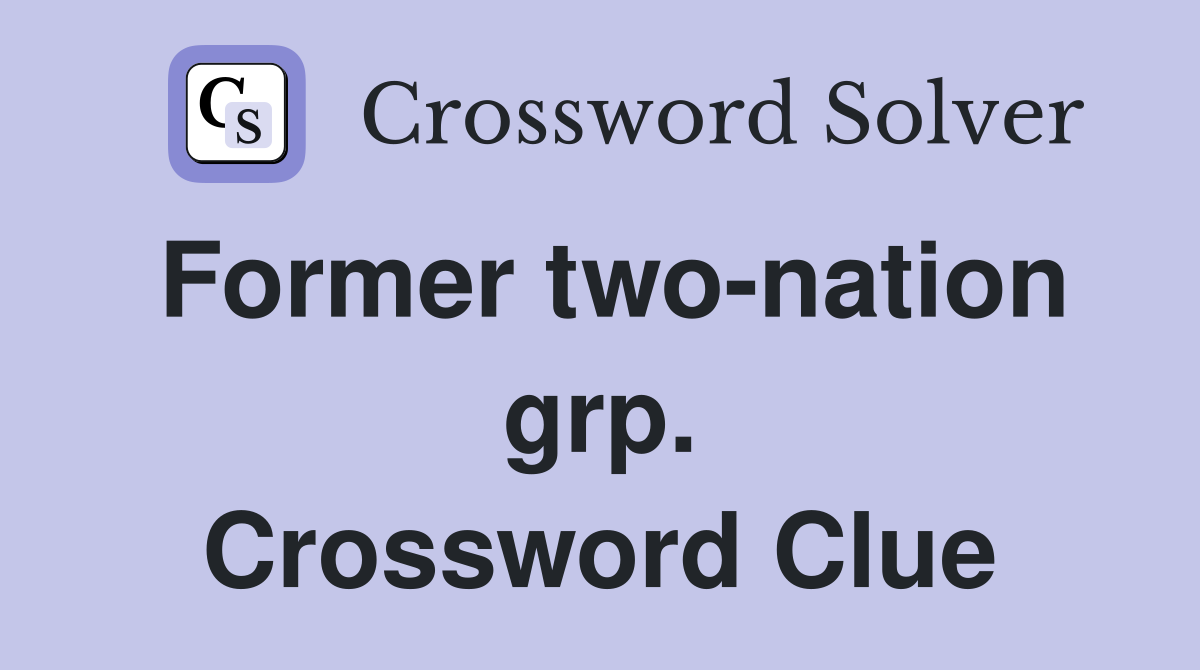 Former two-nation grp. Crossword Clue
