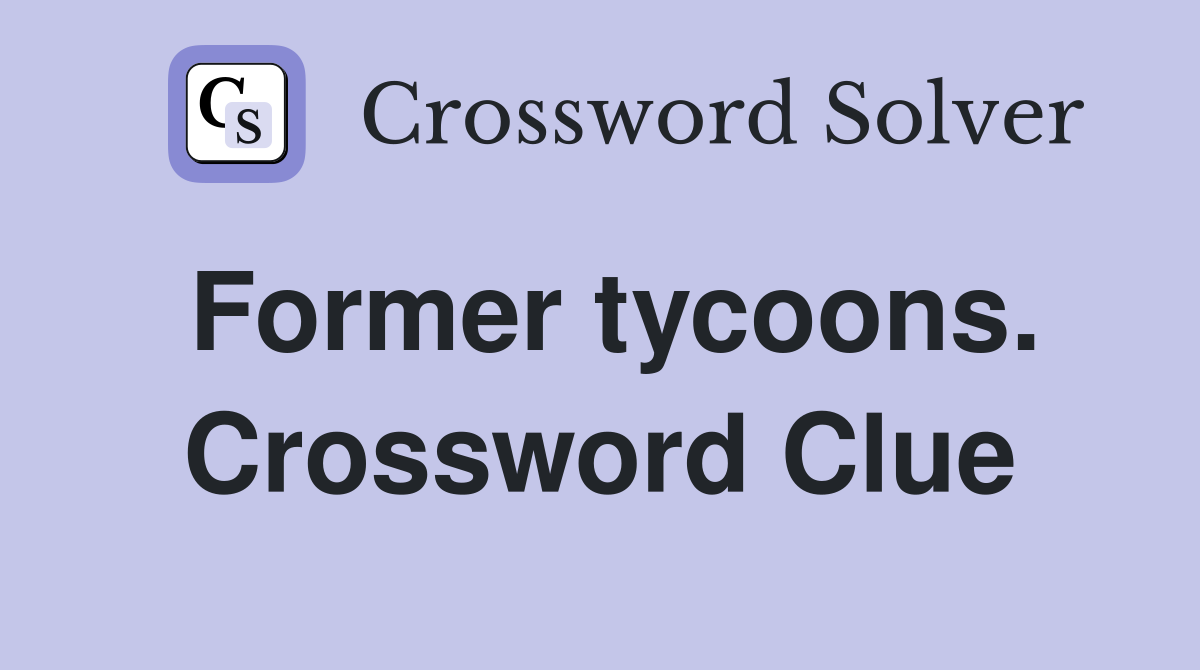 Former tycoons. Crossword Clue