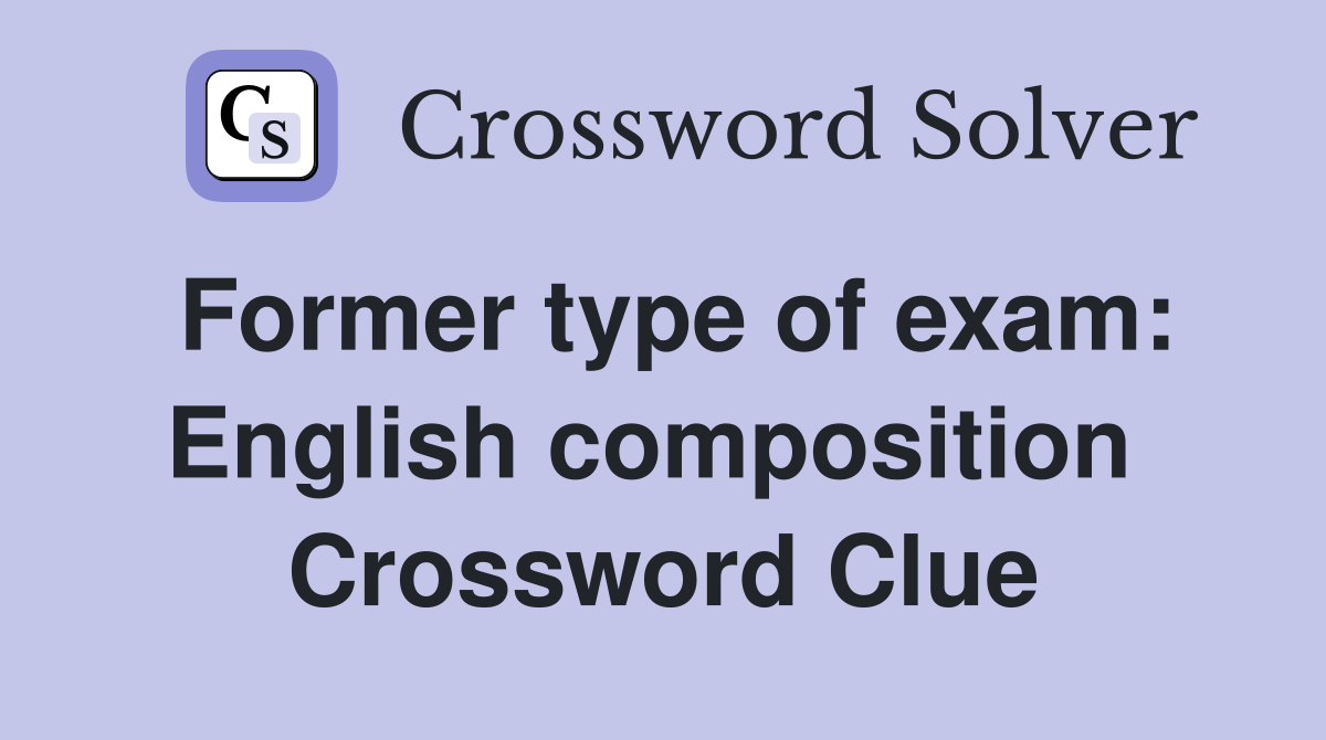 Former type of exam: English composition  Crossword Clue