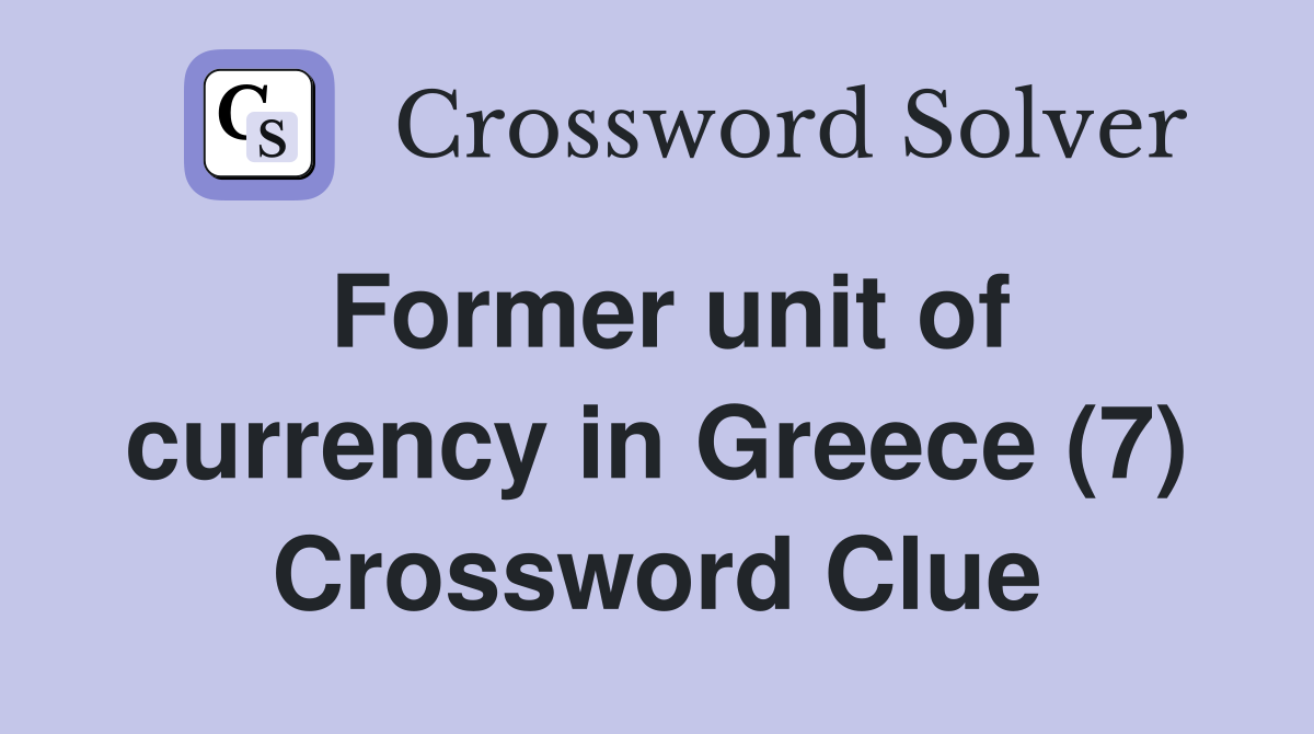 Former unit of currency in Greece (7) Crossword Clue