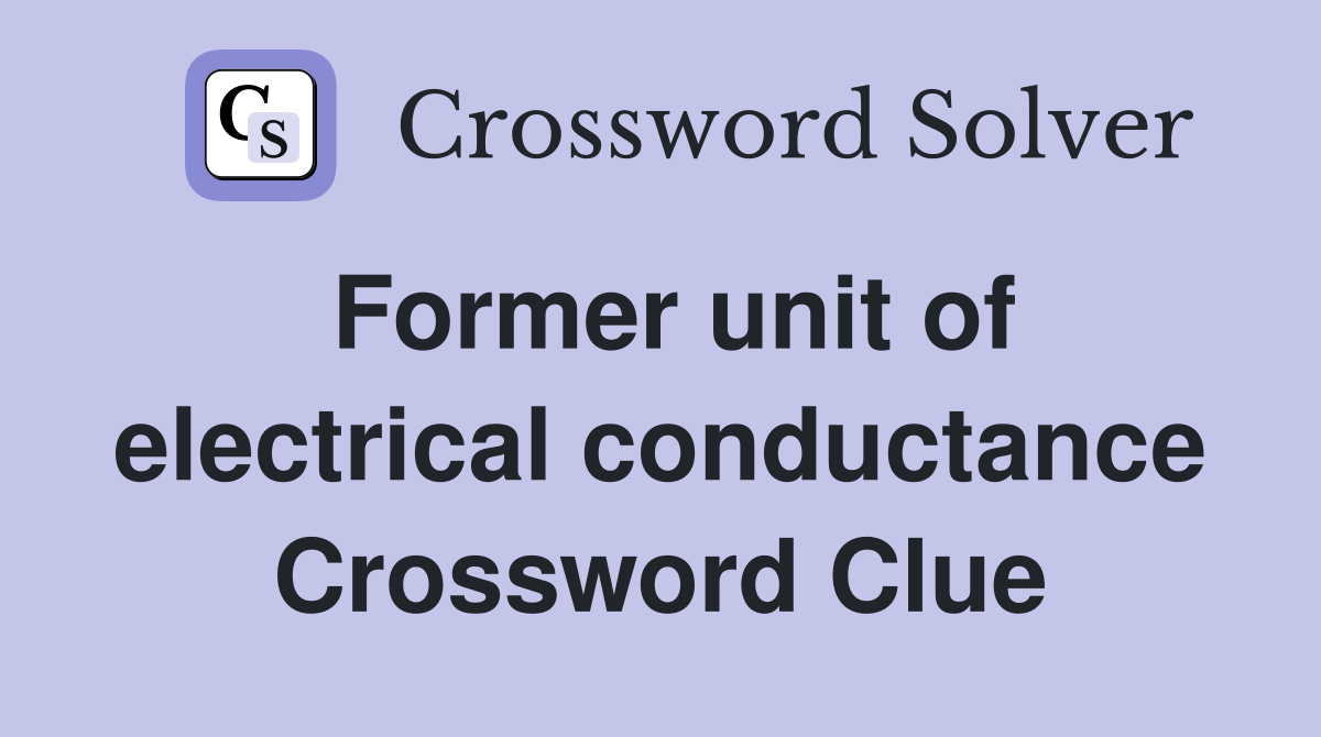 Former unit of electrical conductance Crossword Clue