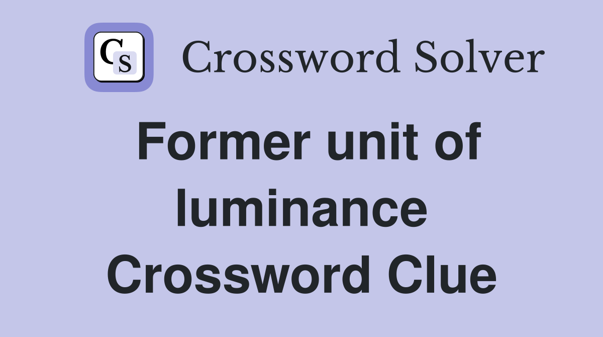 Former unit of luminance Crossword Clue