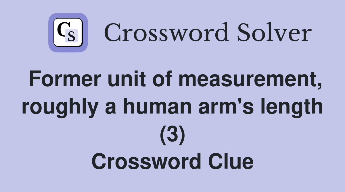 Former unit of measurement, roughly a human arm's length (3) Crossword Clue