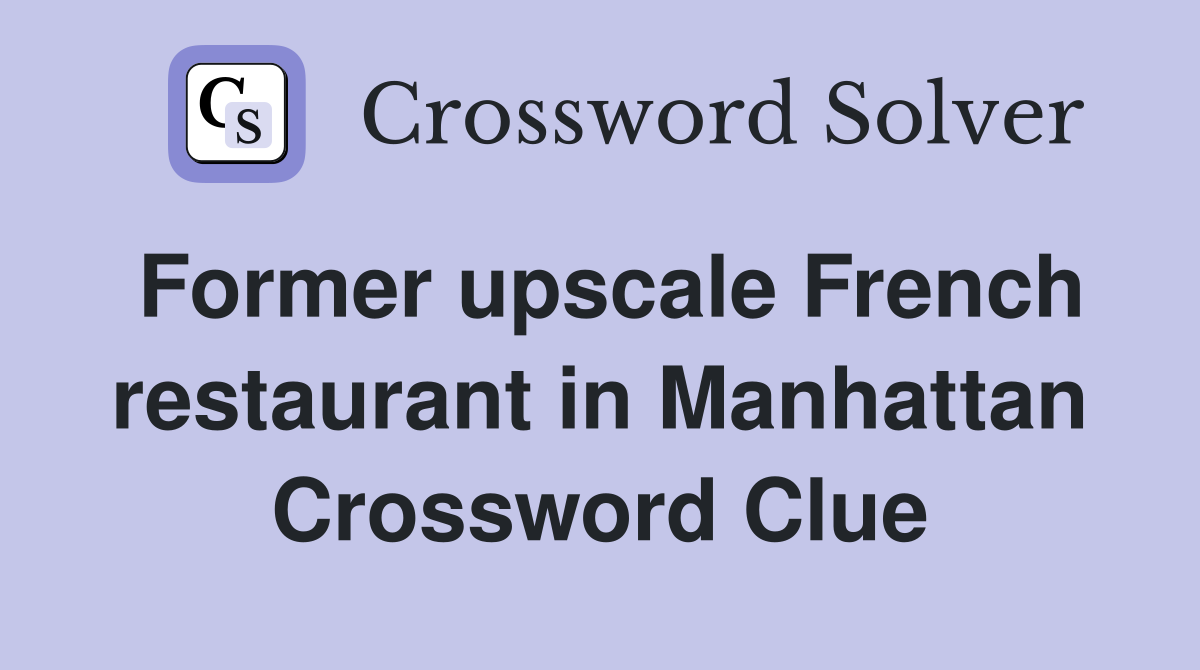 Former upscale French restaurant in Manhattan Crossword Clue