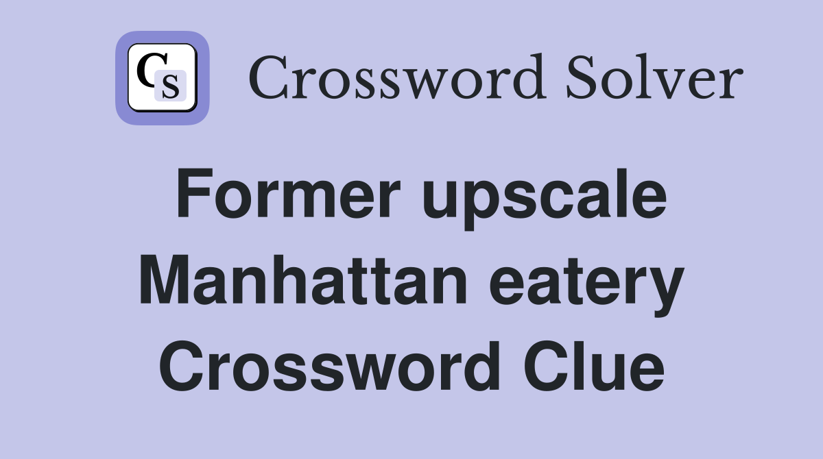 Former upscale Manhattan eatery Crossword Clue