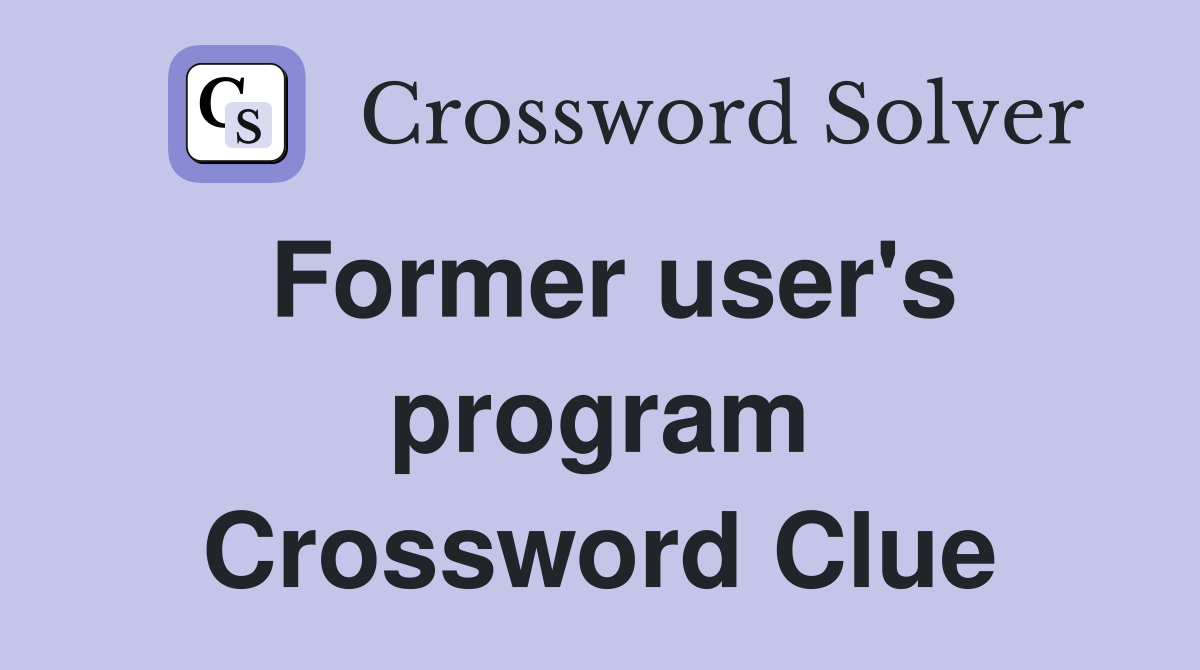 Former user's program Crossword Clue