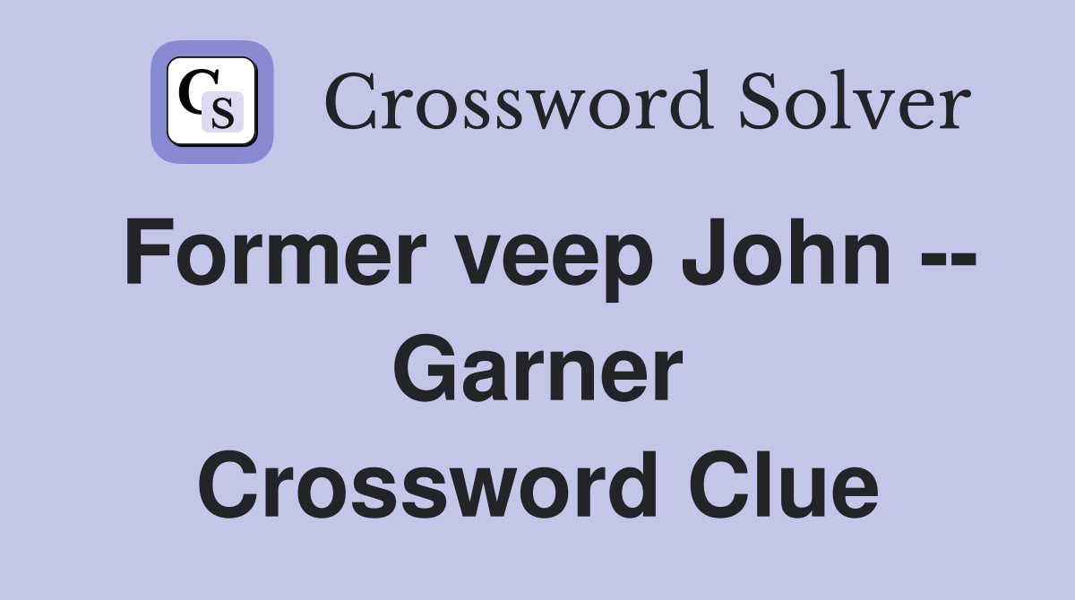 Former veep John -- Garner Crossword Clue