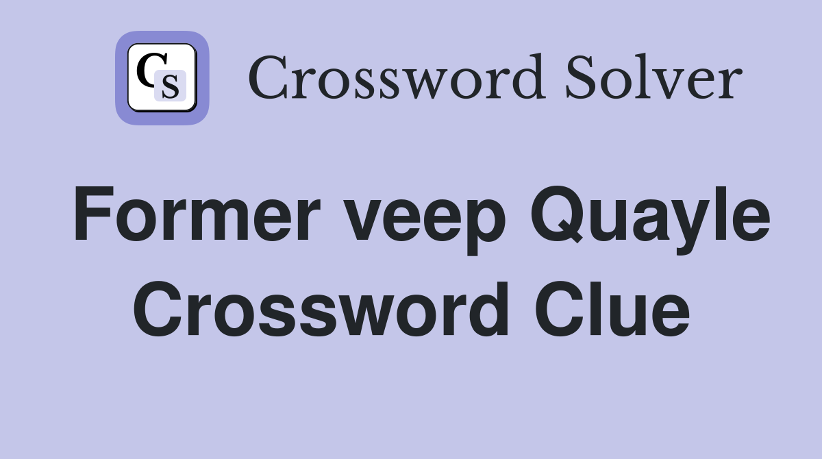 Former veep Quayle Crossword Clue