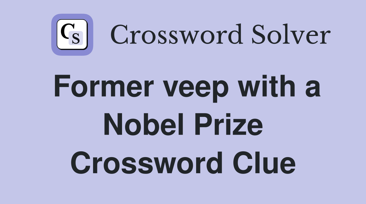 Former veep with a Nobel Prize Crossword Clue