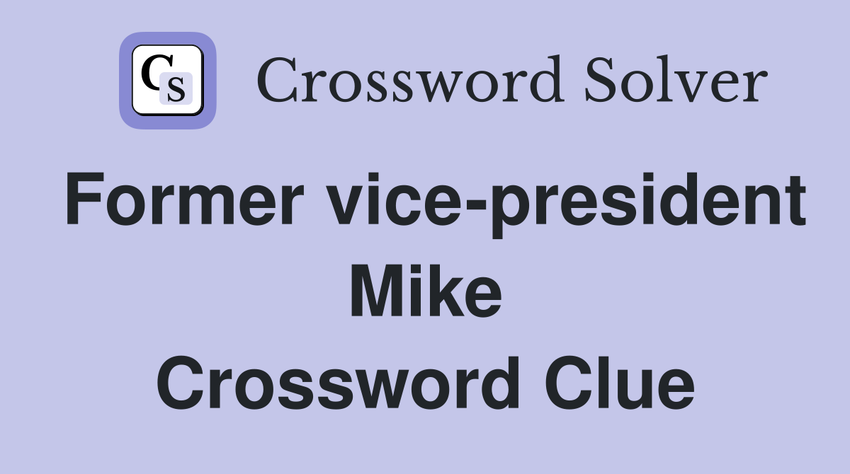 Former vice-president Mike Crossword Clue