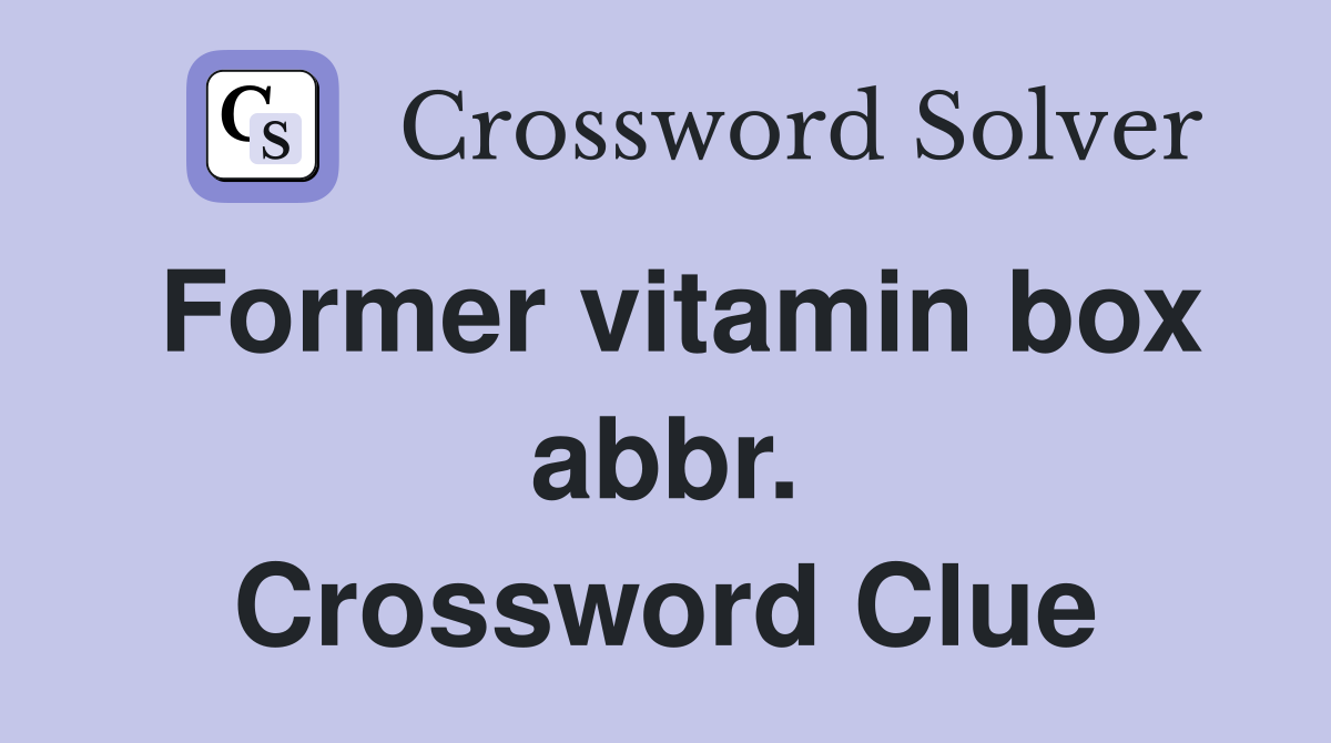 Former vitamin box abbr. Crossword Clue