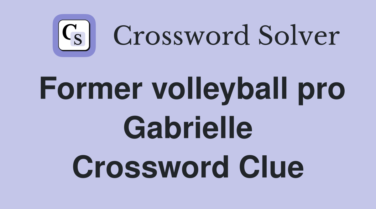 Former volleyball pro Gabrielle Crossword Clue