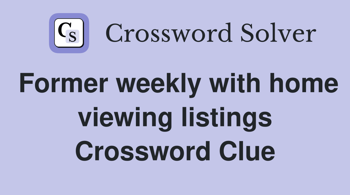 Former weekly with home viewing listings Crossword Clue