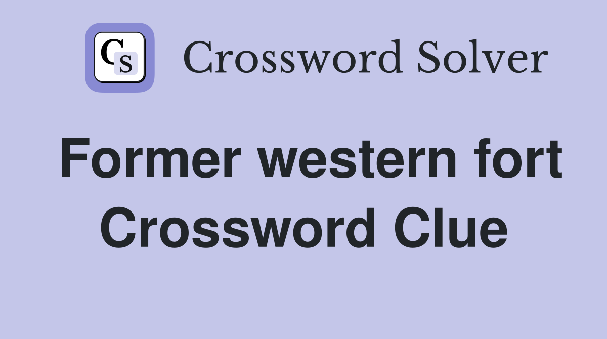 Former western fort Crossword Clue
