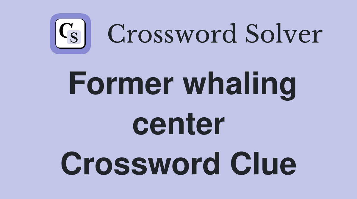 Former whaling center Crossword Clue